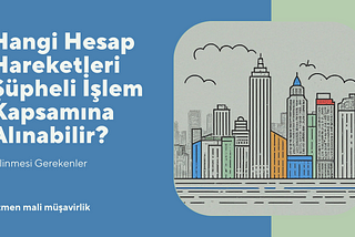 Hangi Hesap Hareketleri Şüpheli İşlem Kapsamına Alınabilir?