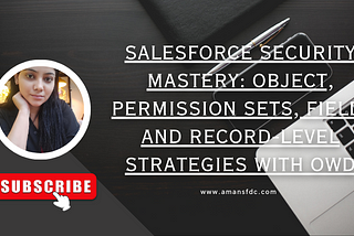 Salesforce Security Mastery: Object, Permission Sets, Field, and Record-Level Strategies with OWD