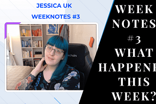 A print screen from my YouTube video showing Jessica and the words “Week notes #3 what happened this week?”