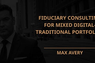 Fiduciary Consulting for Mixed Digital-Traditional Portfolios