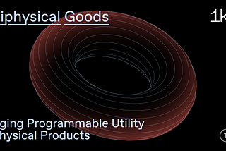 Digiphysical Goods: Bringing Programmable Utility to Physical Products