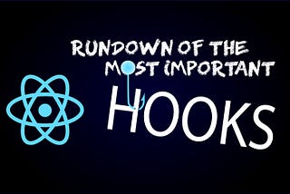 Rundown of the Most Important React Hooks