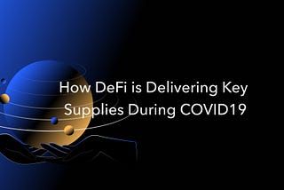 How DeFi is Delivering Key Supplies During COVID19