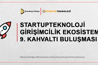 STARTUPTEKNOLOJİ 9. KAHVALTI BULUŞMASI