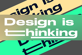 Design is thinking