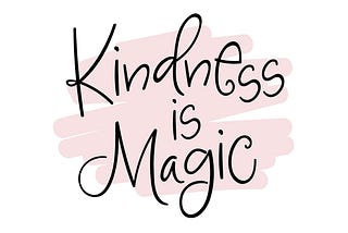 Kindness- A Magical Tonic that Revives your Heart