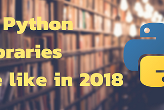 10 Python libraries ที่เราชอบในปี 2018