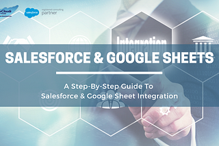 A Step by Step Guide on Salesforce and Google Sheet Integration
