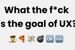 Repeats the article’s title, “What the f*ck is the goal of UX?” plus some emojis