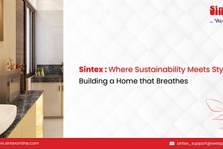 Sintex: Where Sustainability Meets Style - Building a Home that Breathes