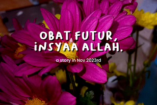 Obat Futur, InsyaaAllah.
