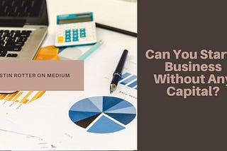 Can You Start a Business Without Any Capital?