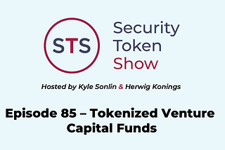 Security Token Show — Episode 85 — Tokenized Venture Capital Funds