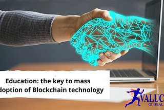 Education - the key to mass adoption of blockchain technology