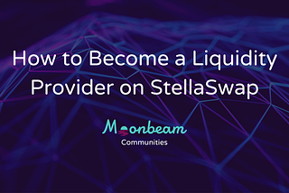 How to Become a Liquidity Provider on StellaSwap