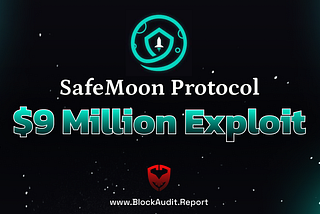 SafeMoon Protocol’s $9 million Exploit Decrypted | BlockAudit