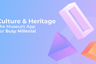 UX/UI Case Study — Museum App, Challenge: Cluture & Heiritage