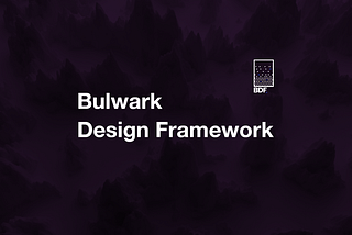 Development on the Bulwark Design Framework.