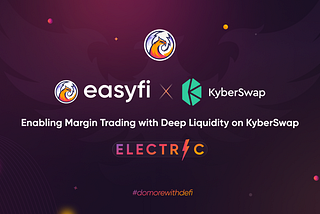 EasyFi partners with KyberSwap for Electric