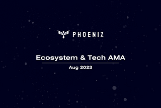 Phoenix Tech & Ecosystem AMA — Aug 2023