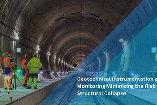 Geotechnical Instrumentation and Monitoring Minimizing the Risk of Structural Collapse