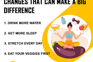 6 SMALL AND HEALTHY LIFESTYLE CHANGES THAT CAN MAKE A BIG DIFFERENCE