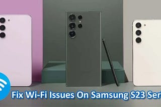 Fix Wi-Fi Disconnecting (No Internet) on Samsung S23 (Plus)/S23 Ultra