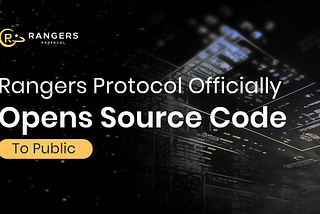 Rangers Protocol Officially Opens Source Code to the Public