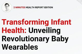Transforming Infant Health: Unveiling Revolutionary Baby Wearables