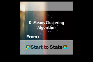 K-Means : From Start to State..!!