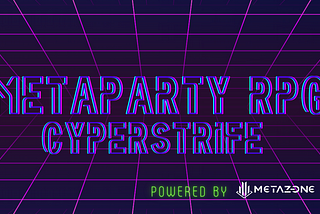 MetaParty Announces Plans to Create a Distributed RPG (CyberStrife) Powered by MetaZone