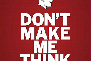 My Summary on the “Don’t Make Me Think” Book