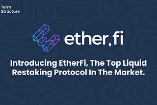 Introducing EtherFi, the Top Liquid Restaking Protocol In the Market