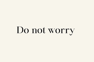 Do not worry