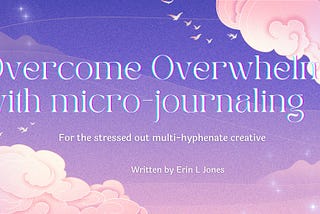 Feeling Overwhelmed? Try Micro-Journaling