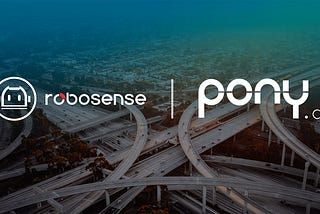 RoboSense Reaches Strategic Partnership with Pony.ai on Full-Business Chain