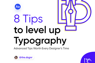 8 Pro Tips to Level UP Typography.