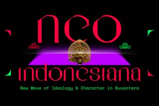 Neo-Indonesiana. Gerakan ide & frasa baru di Nusantara, Part 1 / Awal.