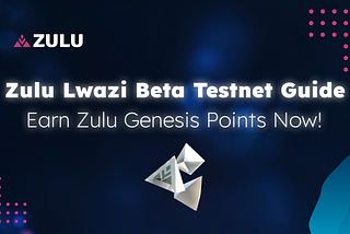 Zulu Guide | Lwazi Beta Testnet Guide: Earn Zulu Genesis Points Now! ⏫ ⭐