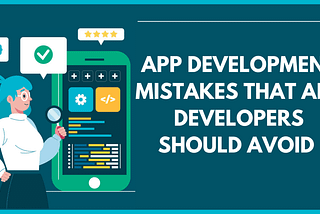 App Developement mistakes that developers should avoid