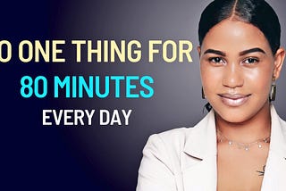 The Power of Doing One Thing Every Day for 80 Minutes | Unlock Your Productivity.