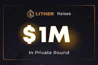 Lither Raises $1M in Private Round Amidst Explosive Growth of Lither Mine