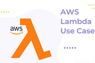 An image with AWS Lambda sign and title of the post, AWS Lambda use case