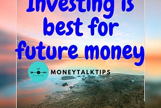 Investing Is Best For Future Money