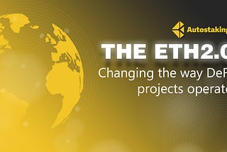 The Ethereum 2.0 factor: Changing the way DeFi projects operate
