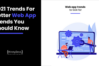 2021 Trends For Better Web App Trends You Should Know