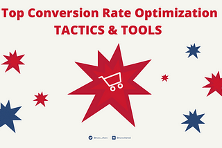 Top 4 conversion rate optimisation tactics and tools in 2022