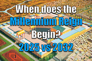 When does the Millennium Reign Begin? 2025 or 2032?
