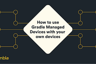 How to use Gradle Managed Devices with your own devices