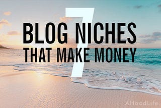 Best Blogging Niche — 7 That Will Make Money (Easily)